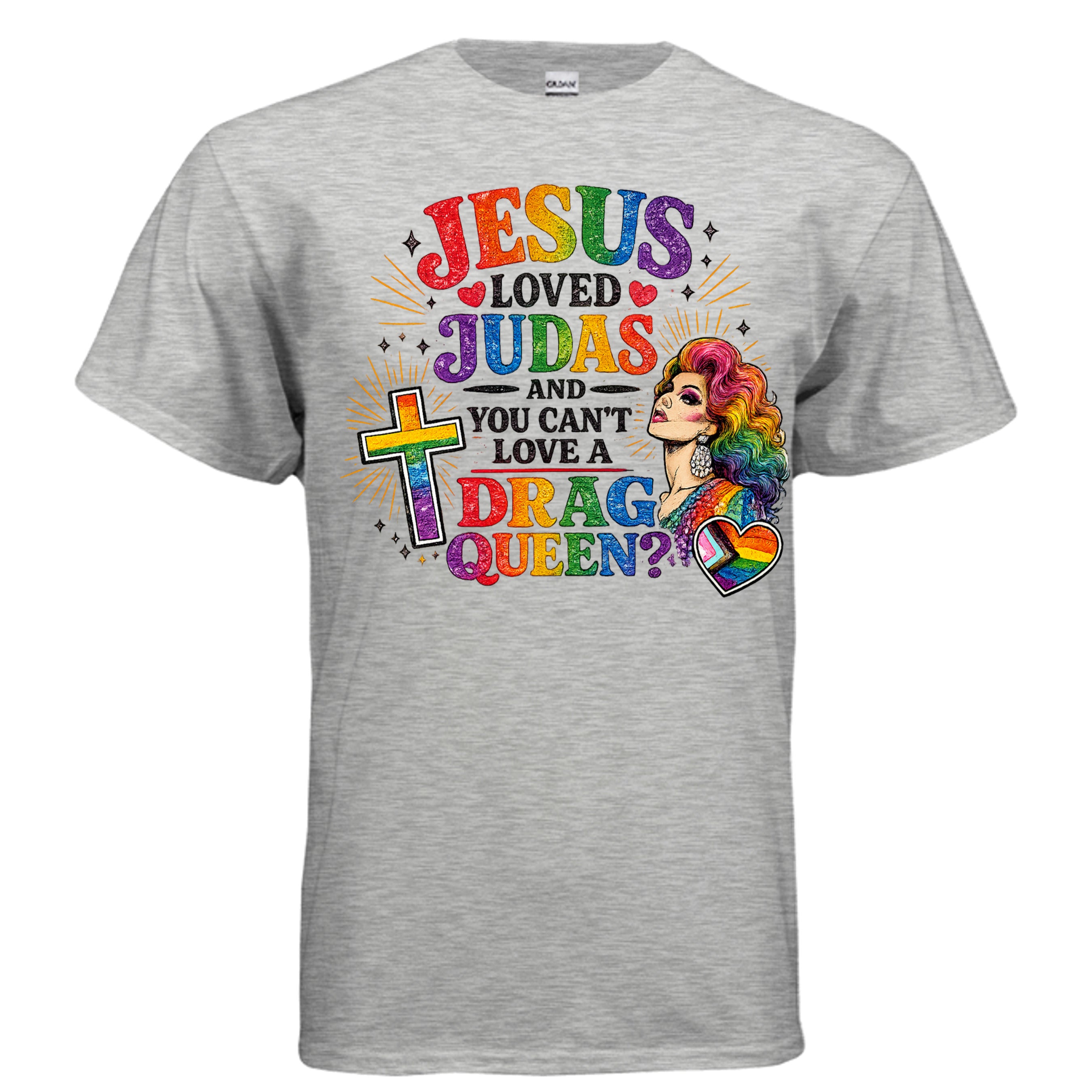 ASH - t-shirt with colorful pride graphic and text saying Jesus Loved Judas and you can't love a Drag Queen