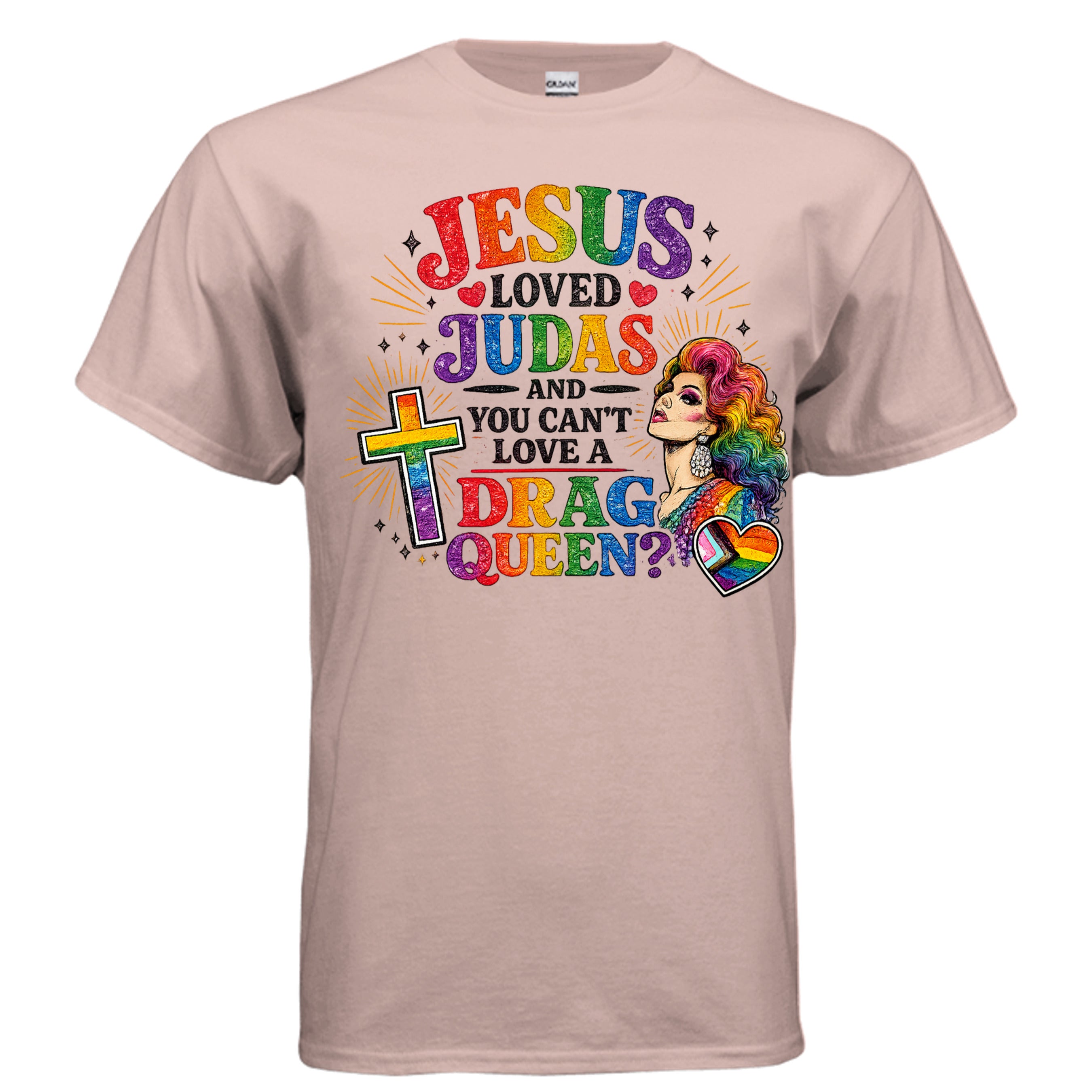 Dusty Rose-t-shirt with colorful pride graphic and text saying Jesus Loved Judas and you can't love a Drag Queen