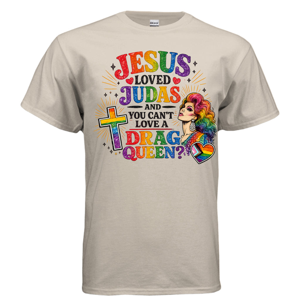 SAND t-shirt with colorful pride graphic and text saying Jesus Loved Judas and you can't love a Drag Queen