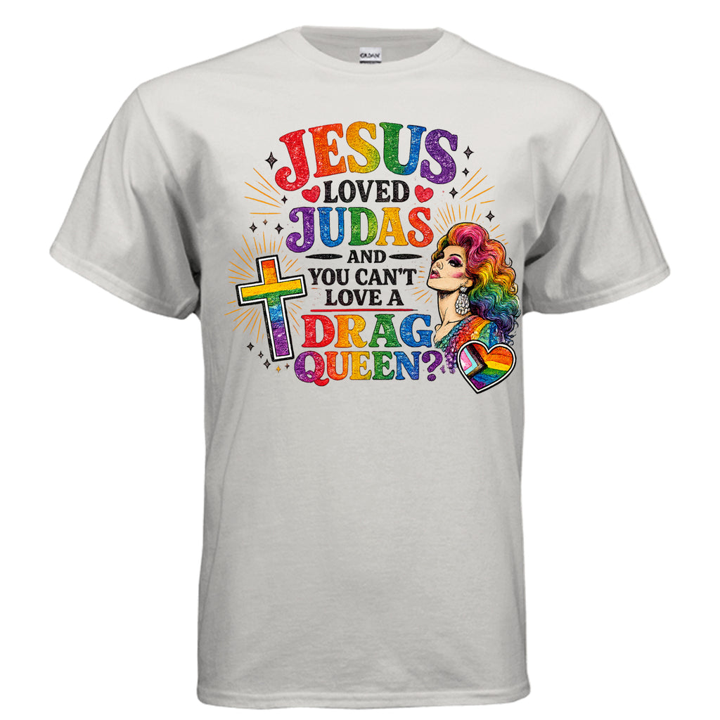 White t-shirt with colorful pride graphic and text saying Jesus Loved Judas and you can't love a Drag Queen