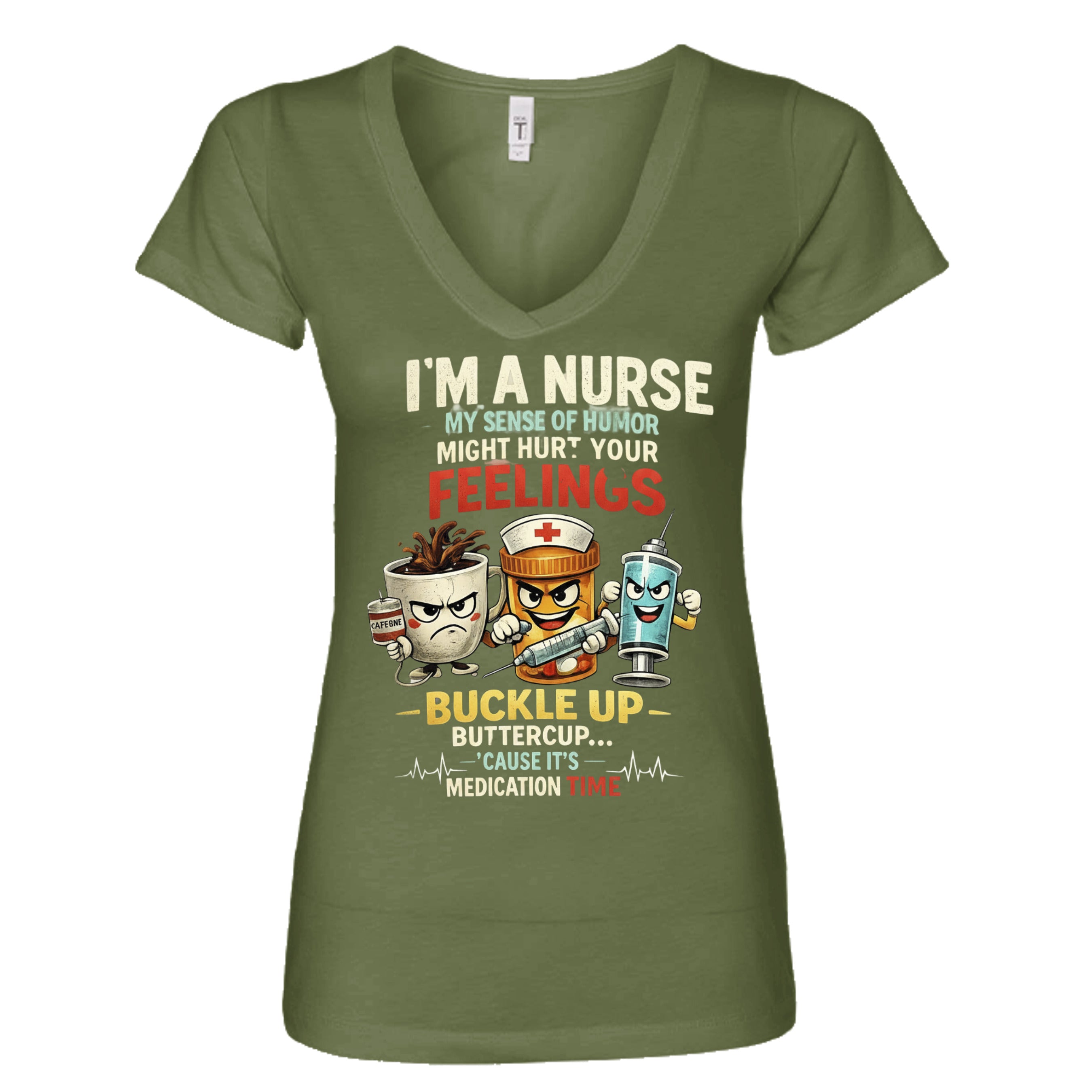 Military Green - nurse-themed graphic t-shirt featuring healthcare characters and the phrase "I'm a Nurse, My Sense of Humor Might Hurt Your Feelings. Buckle Up Buttercup, It's Medication Time."
