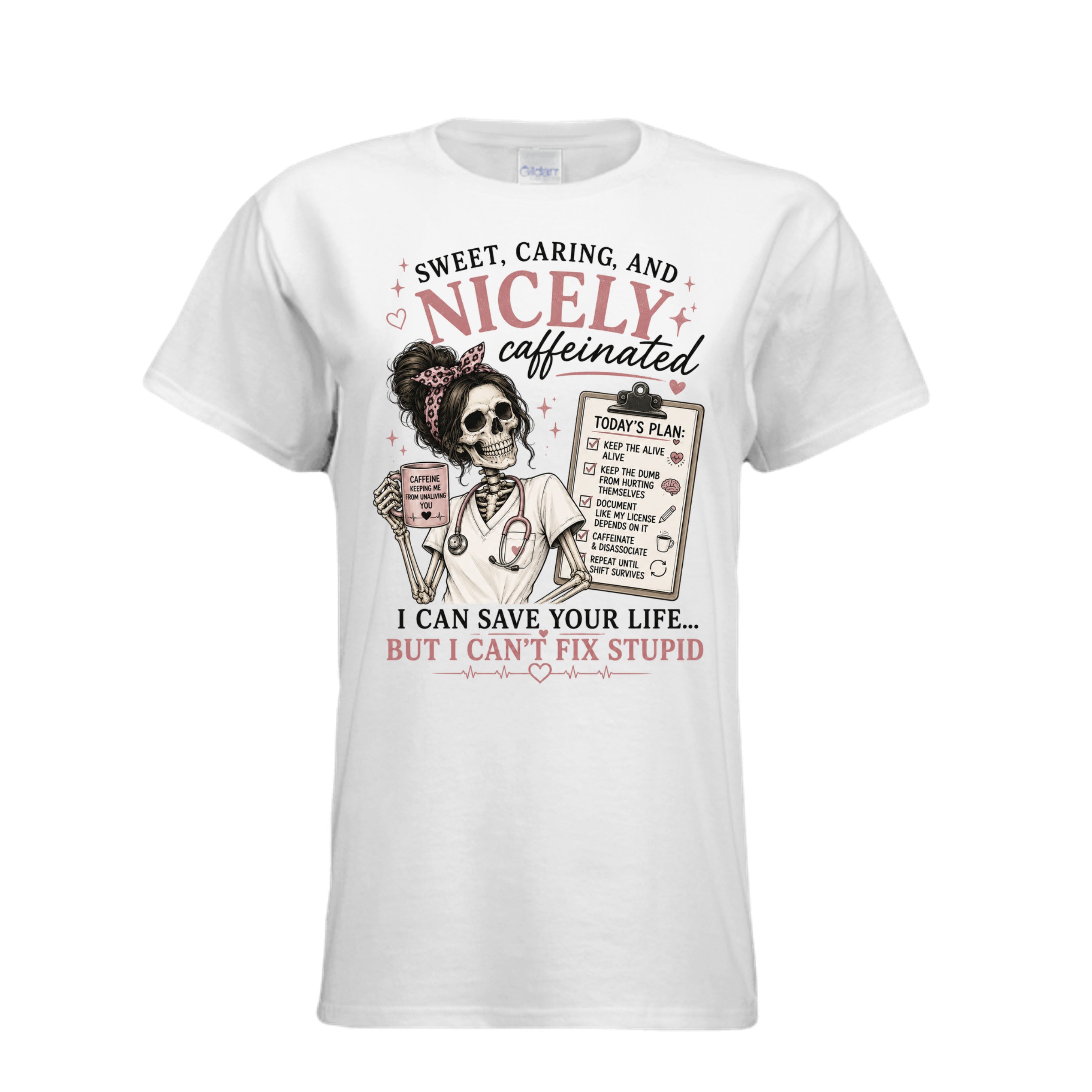 Graphic t-shirt featuring a skeleton nurse holding a coffee mug with a humorous nursing checklist and the phrase "Sweet, Caring, and Nicely Caffeinated. I Can Save Your Life But I Can't Fix Stupid."