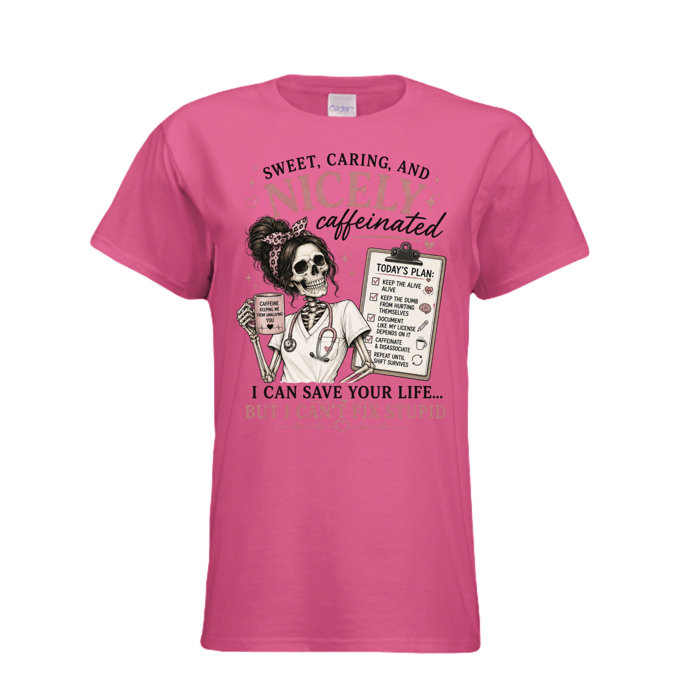 Graphic t-shirt featuring a skeleton nurse holding a coffee mug with a humorous nursing checklist and the phrase "Sweet, Caring, and Nicely Caffeinated. I Can Save Your Life But I Can't Fix Stupid."