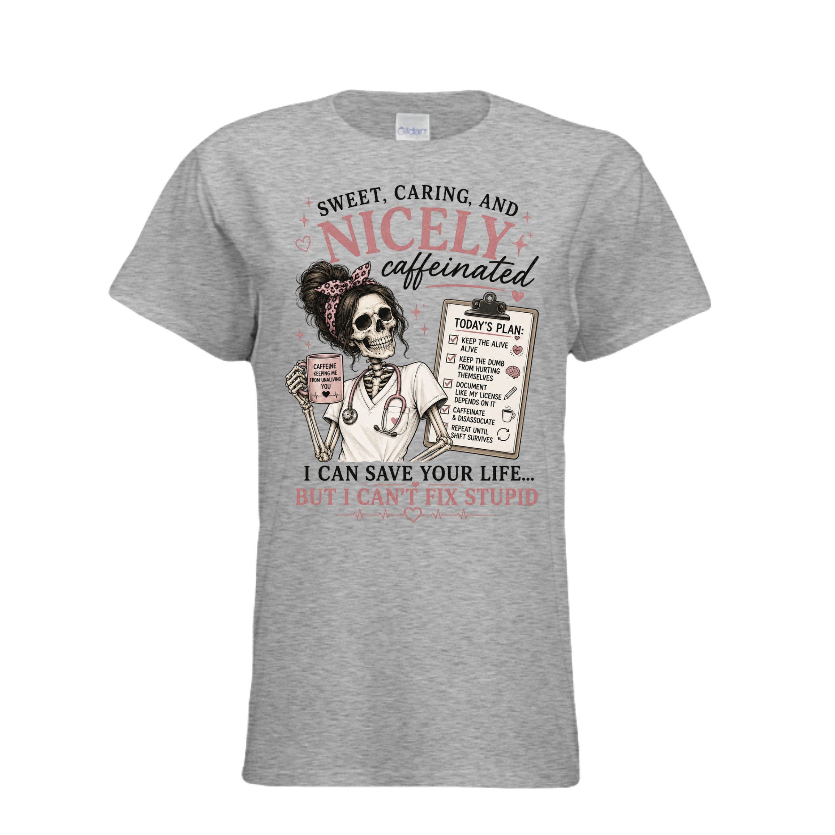 Graphic t-shirt featuring a skeleton nurse holding a coffee mug with a humorous nursing checklist and the phrase "Sweet, Caring, and Nicely Caffeinated. I Can Save Your Life But I Can't Fix Stupid."